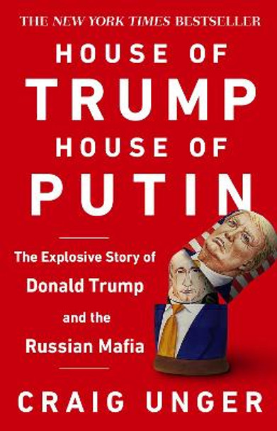 House of Trump, House of Putin: The Untold Story of Donald Trump and the Russian Mafia by Craig Unger