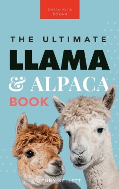 Llamas & Alpacas The Ultimate Llama & Alpaca Book: 100+ Amazing Llama & Alpaca Facts, Photos, Quiz + More by Jenny Kellett 9786192640798