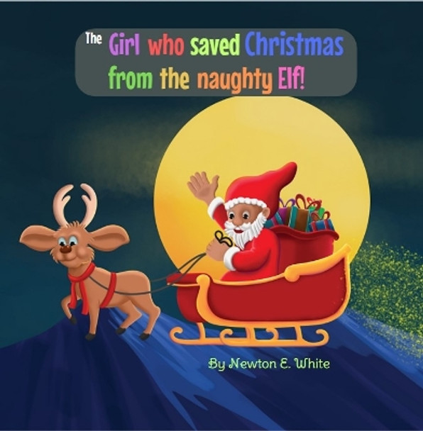 The Girl who saved Christmas from the naughty Elf! by Newton White 9781916656321