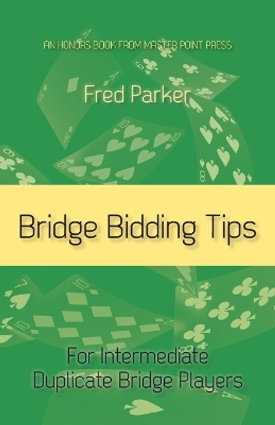 Bridge Bidding Tips: For Intermediate Duplicate Bridge Players by Fred Parker 9781771402552