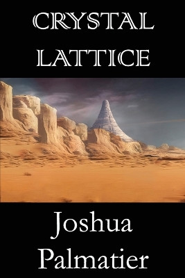 Crystal Lattice by Joshua Palmatier 9781940709666