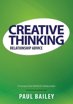 Creative Thinking: Relationship Advice by Paul Bailey 9781630225728