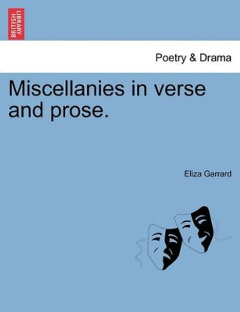 Miscellanies in Verse and Prose. by Eliza Garrard 9781241159542