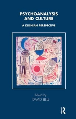 Psychoanalysis and Culture: A Kleinian Perspective by Mr David Bell 9781855759749