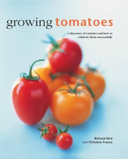 Growing Tomatoes by Bird Richard & France Christine 9780754830689