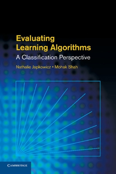 Evaluating Learning Algorithms: A Classification Perspective by Nathalie Japkowicz 9781107653115