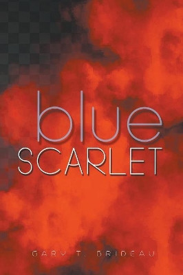 Blue Scarlet by Gary T Brideau 9781644600634