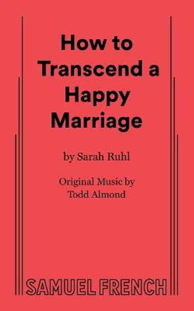 How to Transcend a Happy Marriage by Sarah Ruhl