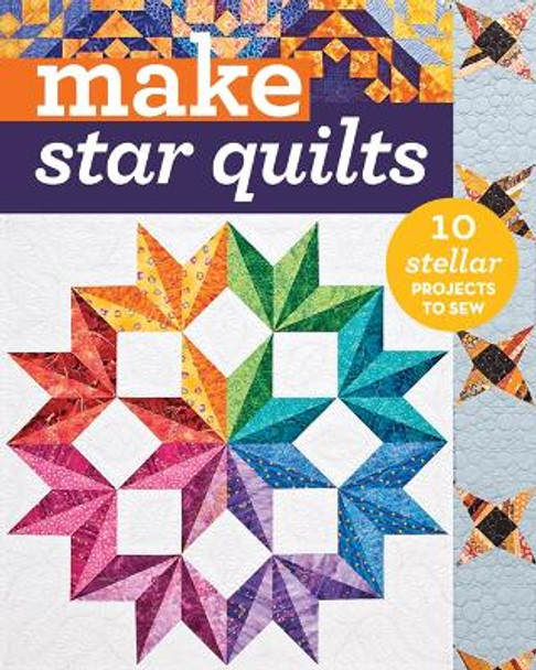 Make Star Quilts: 11 Stellar Projects to Sew by  9781617452536