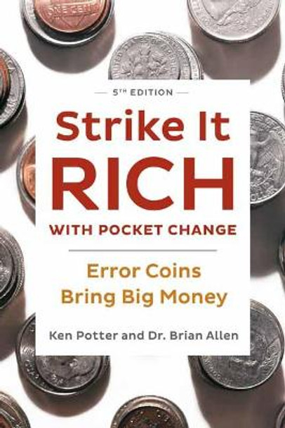 Strike It Rich with Pocket Change: Error Coins Bring Big Money by Ken Potter