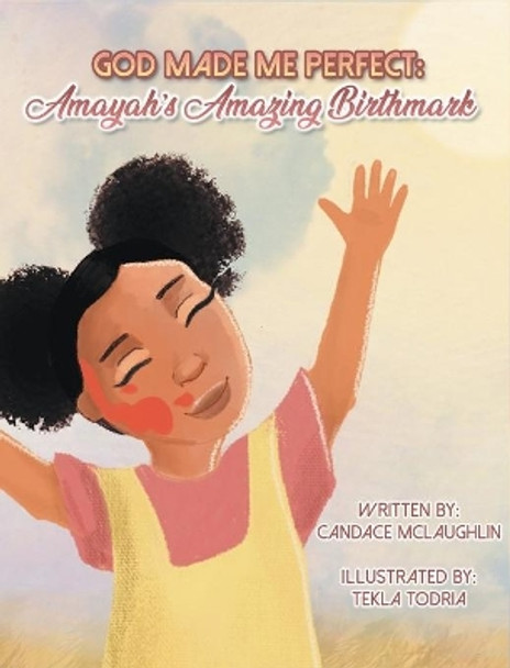 God Made Me Perfect: Amayah's Amazing Birthmark by Candace S McLaughlin 9781087892450