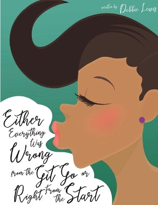 Either Everything Was Wrong from the Git Go or Right From the Start by Debbie Lewis 9781647496258