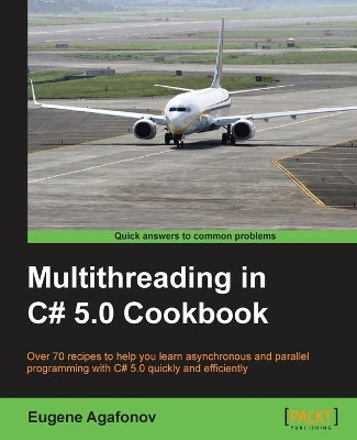 Multithreading in C# 5.0 Cookbook by Eugene Agafonov 9781849697644