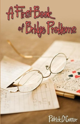 A First Book of Bridge Problems by Patrick O'Connor 9781897106839