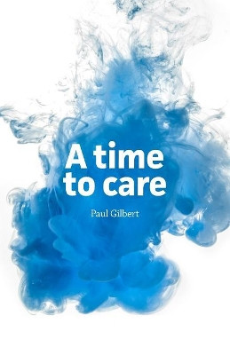 A Time to Care by Paul Gilbert 9781916069008