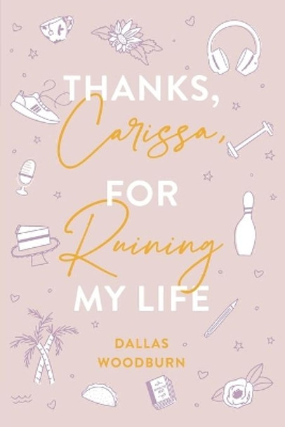 Thanks, Carissa, for Ruining My Life by Dallas Woodburn 9781953491305
