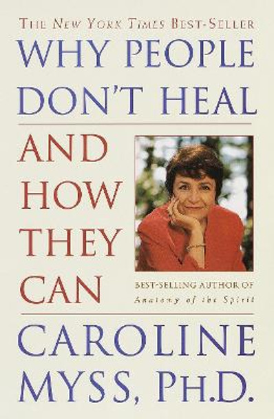 Why People Don't Heal and How They Can by Caroline M. Myss