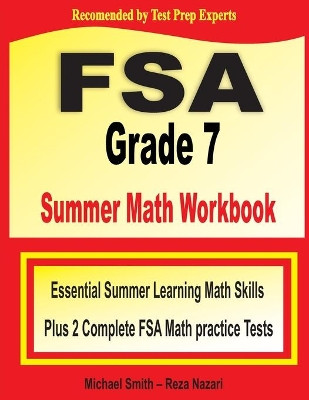 FSA Grade 7 Summer Math Workbook: Essential Summer Learning Math Skills plus Two Complete FSA Math Practice Tests by Michael Smith 9781646127979
