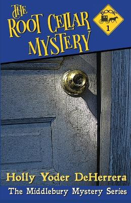 The Root Cellar Mystery by Deherrera Holly Yoder 9781683550266
