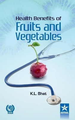Health Benifits of Fruits and Vegetables by K. L. Bhat 9789351301660