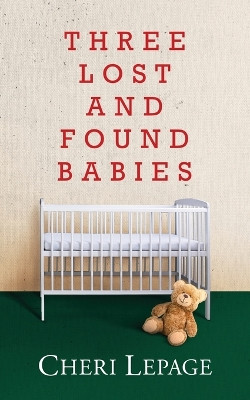 Three Lost and Found Babies by Cheri Lepage 9781960629272