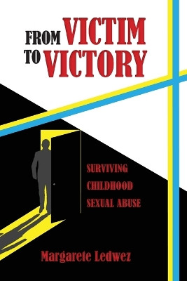 From Victim to Victory: Surviving Childhood Sexual Abuse by Margarete Ledwez 9781958407066
