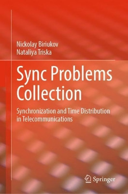 Sync Problems Collection: Synchronization and Time Distribution in Telecommunications by Nickolay Biriukov 9783031554278