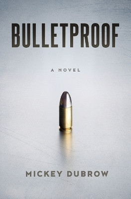 Bulletproof by Mickey Dubrow 9798986595597