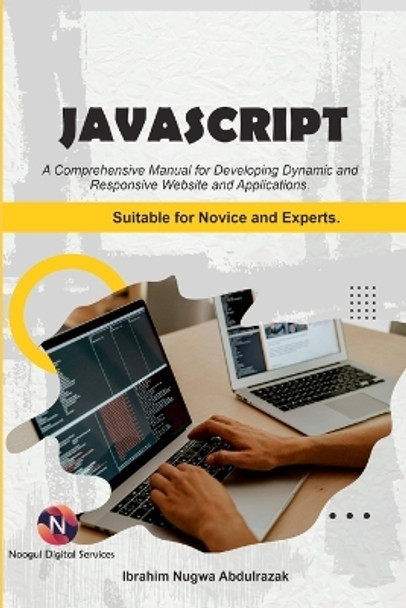 Javascript. A Comprehensive manual for creating dynamic, responsive websites and applications.: Suitable for both Novice and Experts by Ibrahim Nugwa Abdulrazak 9798331236380