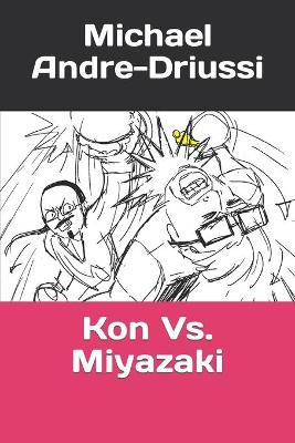 Kon Vs. Miyazaki by Michael Andre-Driussi 9781947614253
