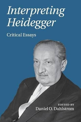 Interpreting Heidegger: Critical Essays by Daniel O. Dahlstrom 9781107532076