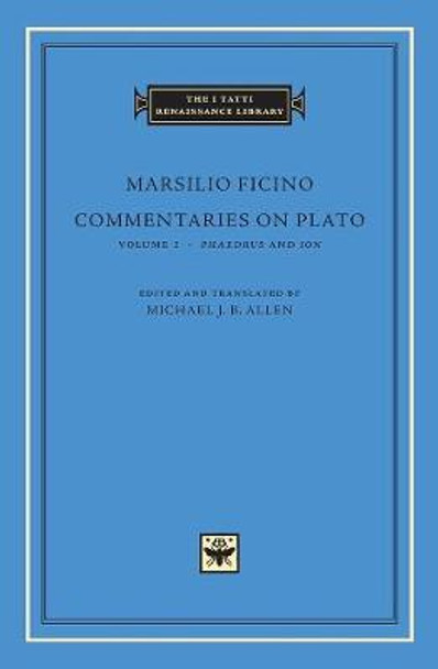 Commentaries on Plato: v.1: Phaedrus and Ion by Marsilio Ficino
