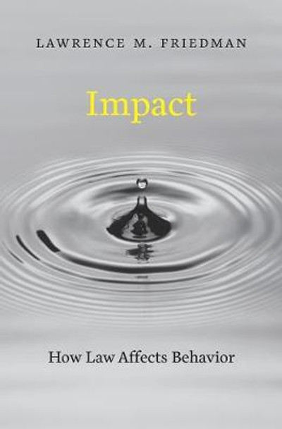 Impact: How Law Affects Behavior by Lawrence M. Friedman