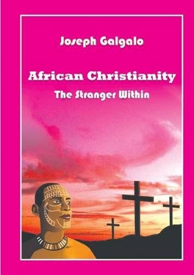 African Christianity: The Stranger Within by Joseph D Galgalo 9789966150691