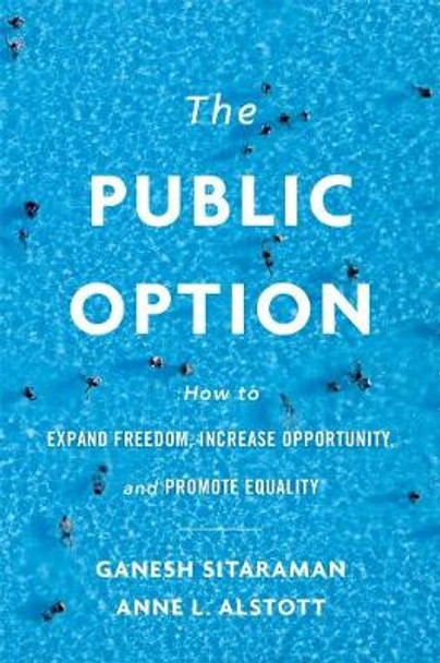 The Public Option: How to Expand Freedom, Increase Opportunity, and Promote Equality by Ganesh Sitaraman