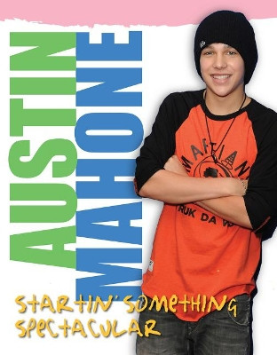 Austin Mahone: Startin' Something Spectacular 9781600789151