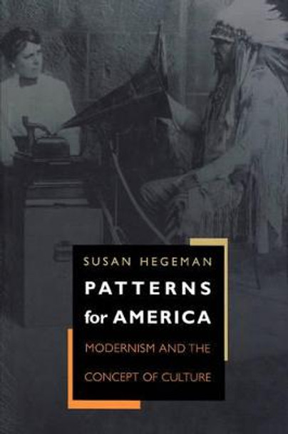 Patterns for America: Modernism and the Concept of Culture by Susan Hegeman