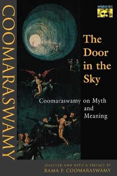 The Door in the Sky: Coomaraswamy on Myth and Meaning by Ananda K. Coomaraswamy