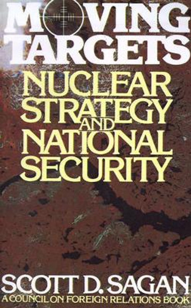 Moving Targets: Nuclear Strategy and National Security by Scott Douglas Sagan