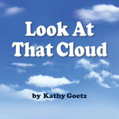 Look at that Cloud by Kathy Goetz 9781614937586