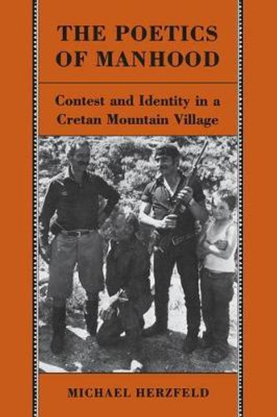 The Poetics of Manhood: Contest and Identity in a Cretan Mountain Village by Michael Herzfeld