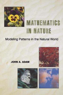 Mathematics in Nature: Modeling Patterns in the Natural World by John A. Adam