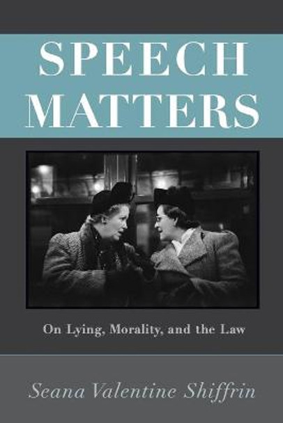 Speech Matters: On Lying, Morality, and the Law by Seana Valentine Shiffrin