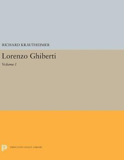 Lorenzo Ghiberti: Volume I by Richard Krautheimer