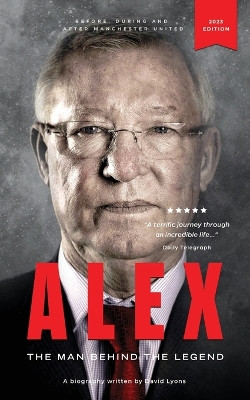 Alex: The Man Behind The Legend by David Lyons 9781739855277