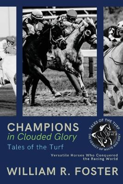 Champions in Clouded Glory: Versatile Horses Who Conquered the Racing World by William R Foster 9787611122147