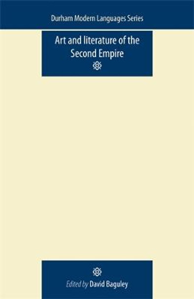 Art and Literature of the Second Empire by David Baguley