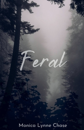 Feral by Monica Lynne Chase 9798227645708