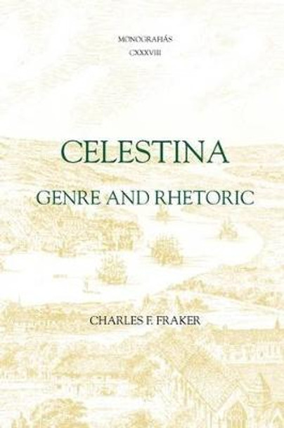 Celestina - Genre and Rhetoric by Charles F. Fraker