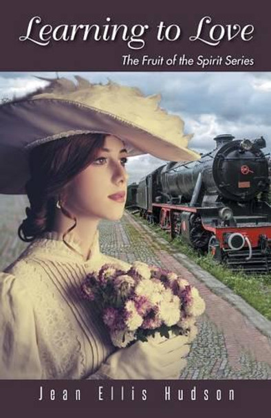 Learning to Love: The Fruit of the Spirit Series by Jean Ellis Hudson 9781490728674